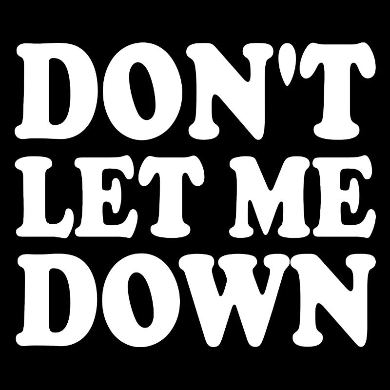 Don't let me down