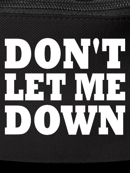 Don't let me down