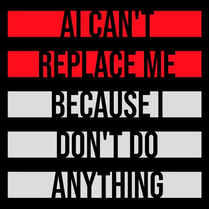 AI Can't Replace Me I Don't Do Anything Humor Witz