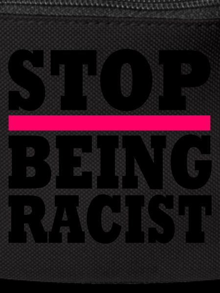 Stop being racist