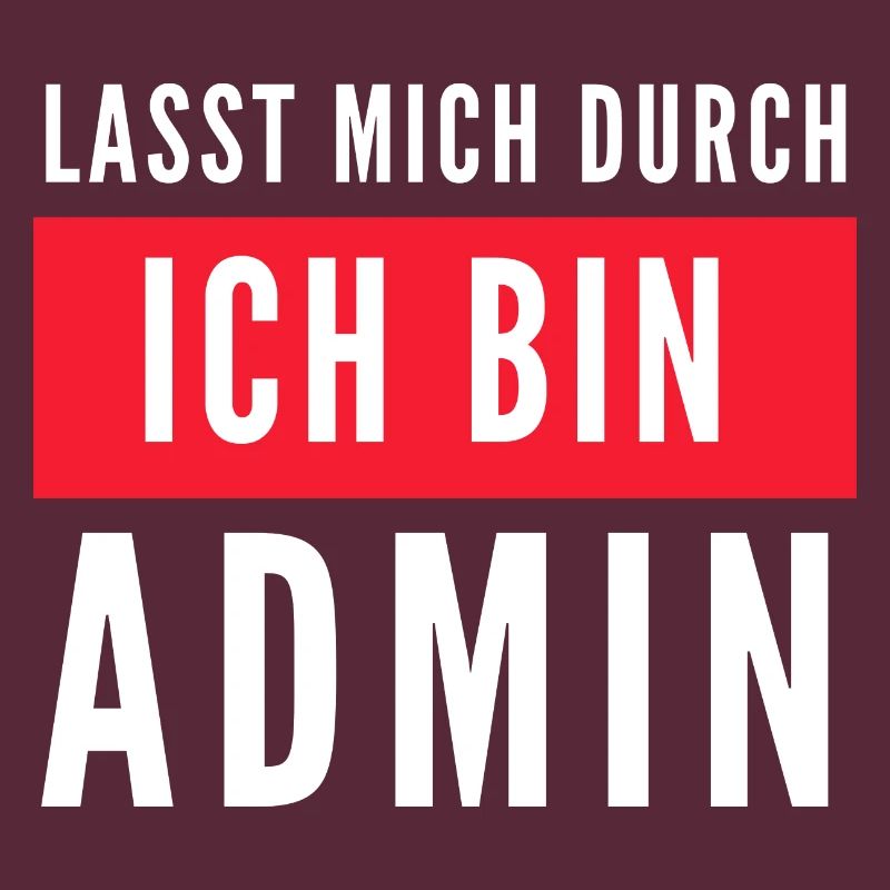 Lasst mich durch ich bin Admin Informatik Spruch