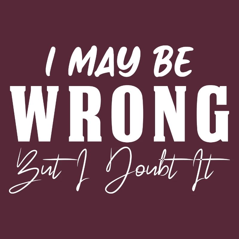 I May Be Wrong But I Doubt It