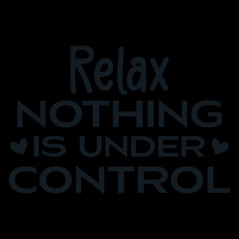 Relax Nothing Is Under Control