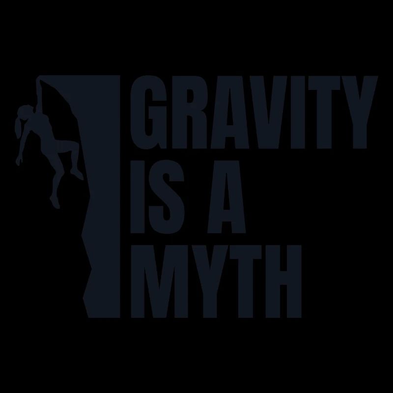 Gravity Is A Myth - Climber Gift