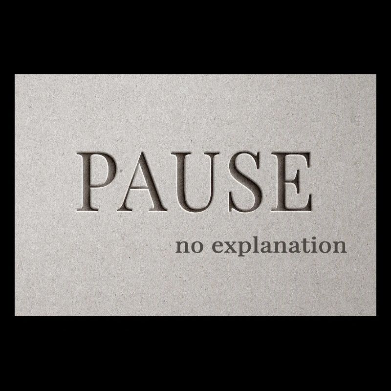 PAUSE – pas d’explication