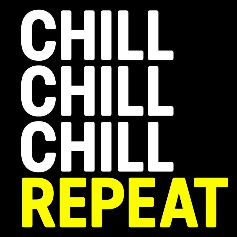 Chill Chill Chill Repeat