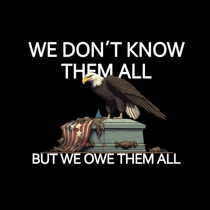 We Don't Know Them All But We Owe Them All Veteran