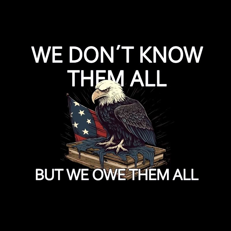 We Don't Know Them All But We Owe Them All Veteran
