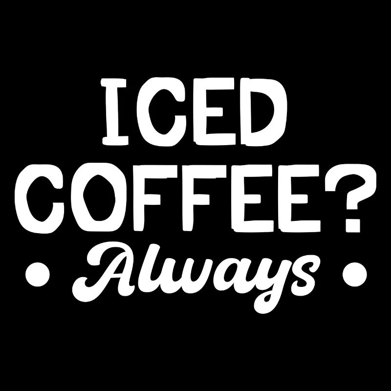 iced Coffee ? Always