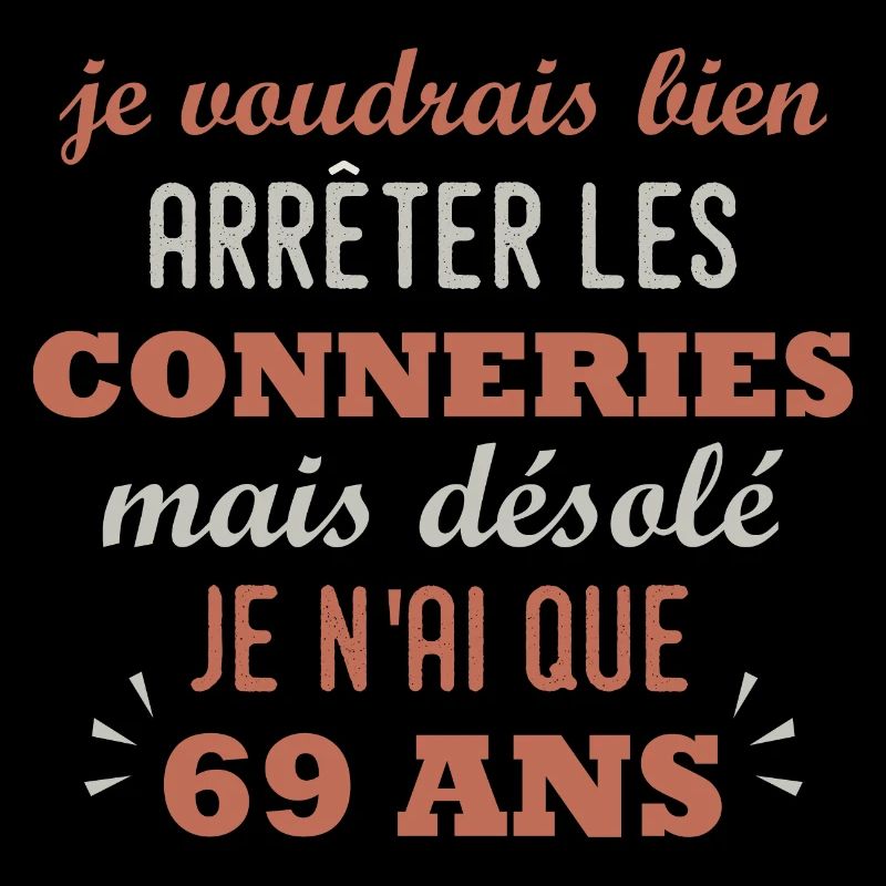 arreter conneries que 69 ans anniversaire 69 ans