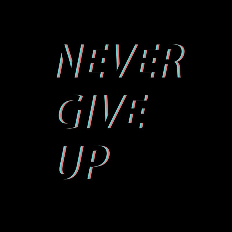 Never give up!