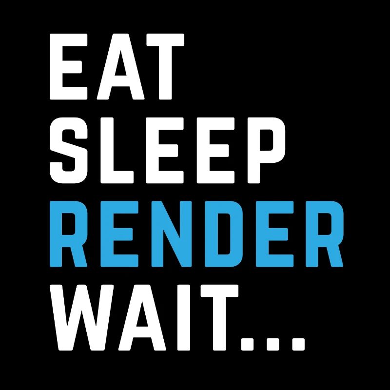 Eat Sleep Render Wait