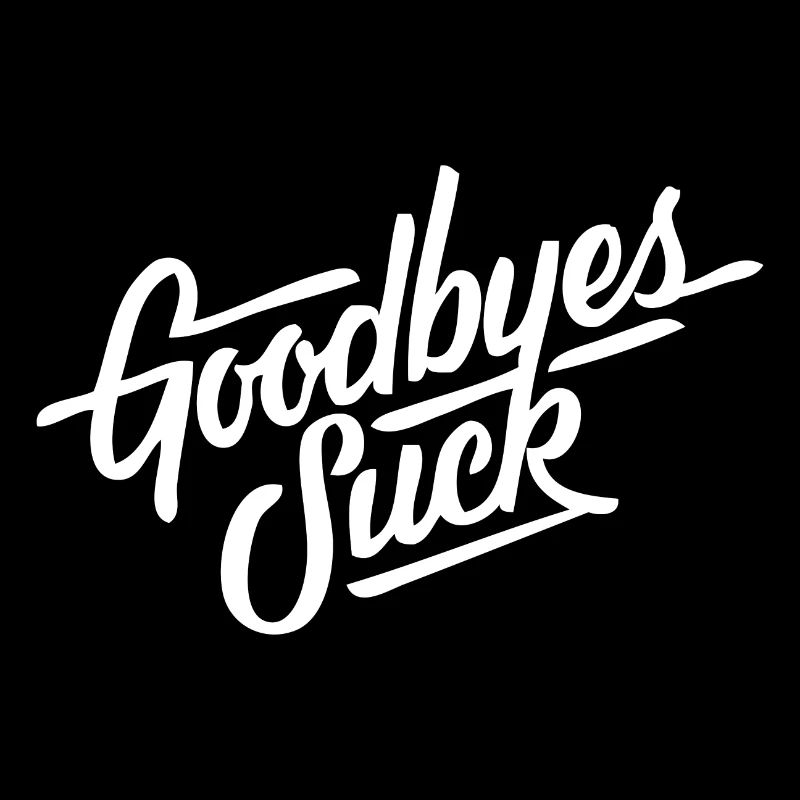 Goodbyes suck
