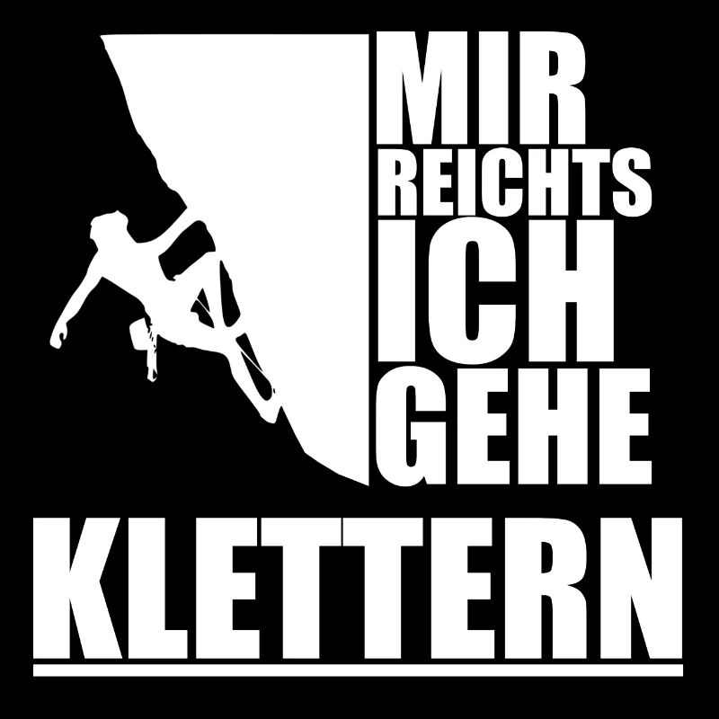 Klettern - Mir reichts ich gehe Klettern!
