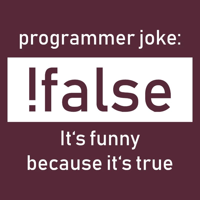 Programmer Joke:! False It's Funny Beacause true