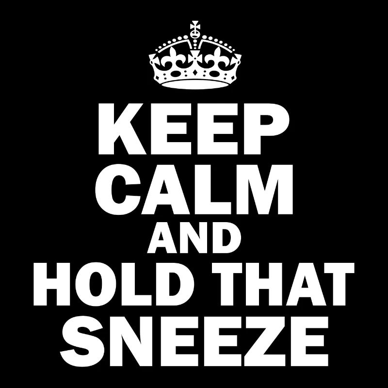 Keep Calm And Hold That Sneeze Sneeze Flu Virus