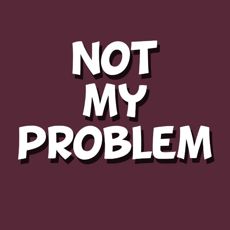 Not my problem