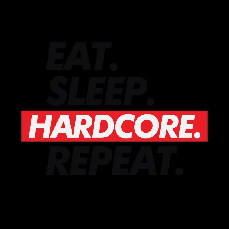 Hard Core Eat Sleep Repeat