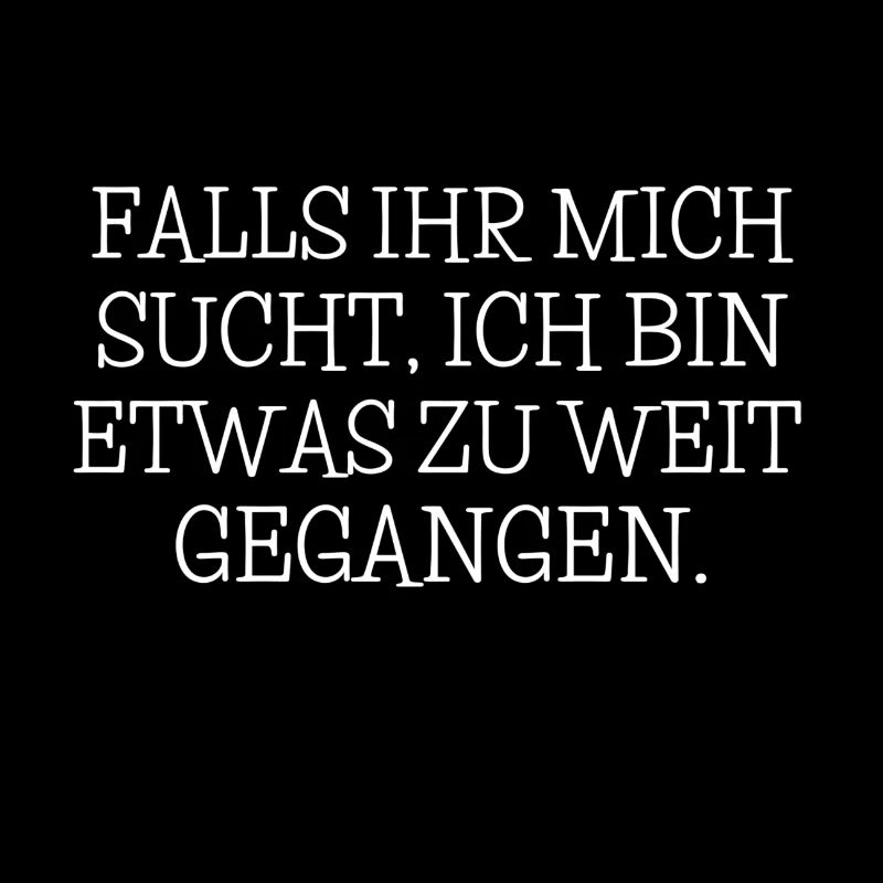 Falls Ihr Mich Sucht, Ich Bin Etwas Zu Weit...