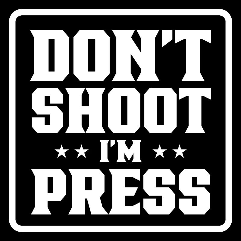 Don't shoot me, I'm a press, profession, media