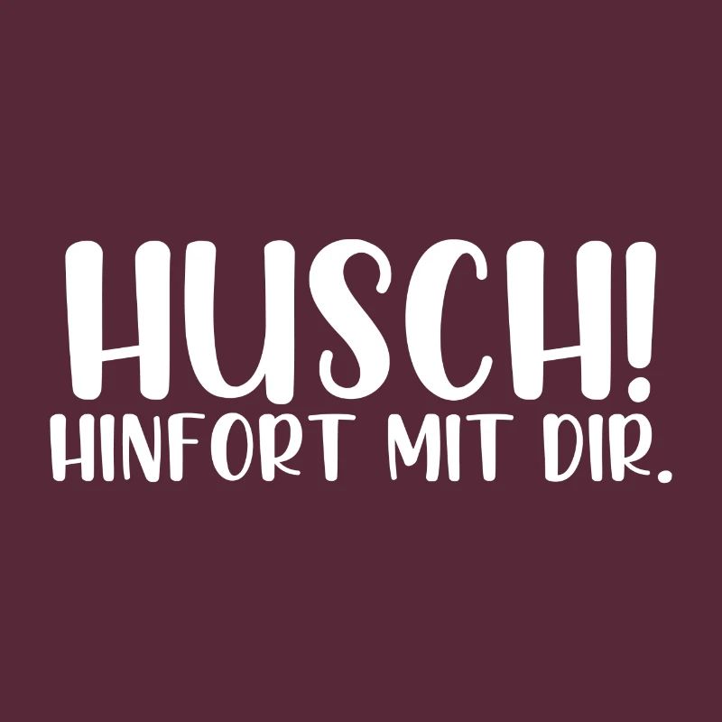 Husch hinfort mit dir