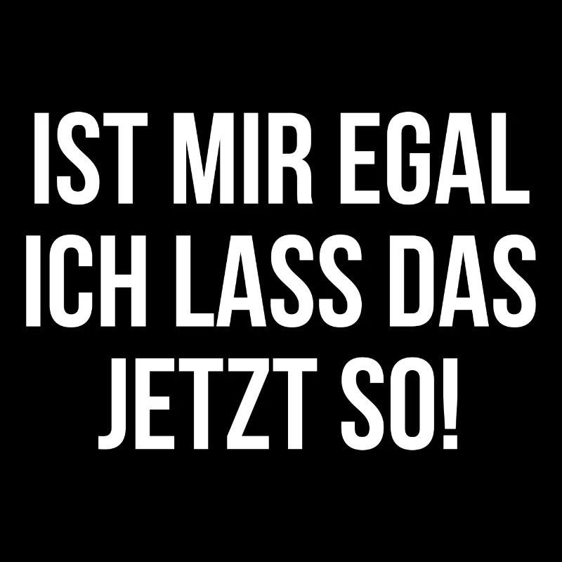 Ist mir egal ich lass das jetzt so