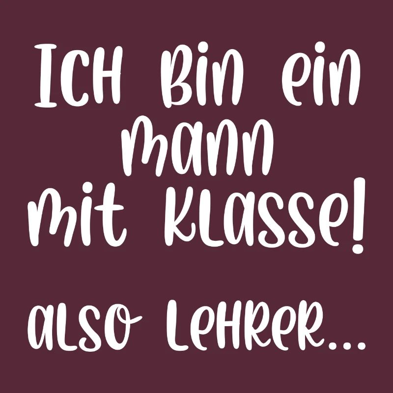 Ich bin ein Mann mit Klasse also Lehrer
