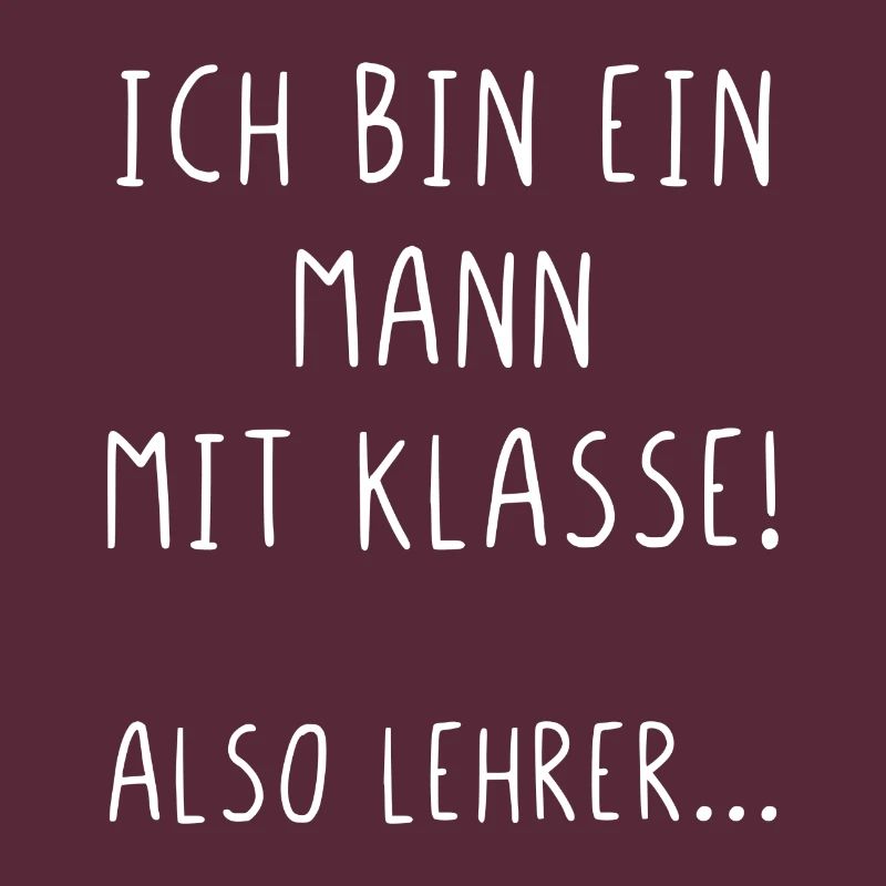 Ich bin ein Mann mit Klasse also Lehrer