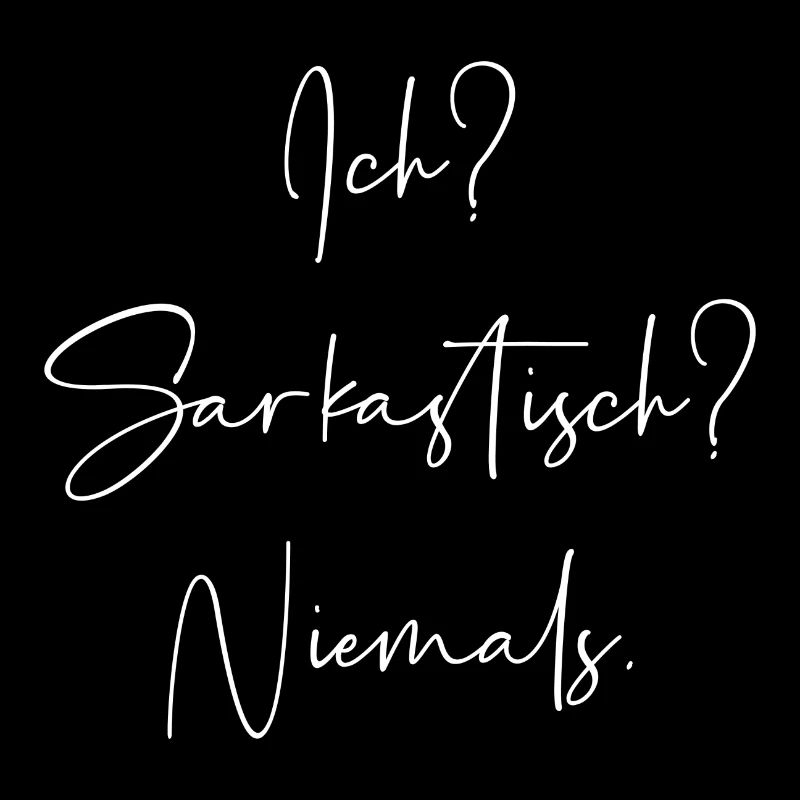 Ich? Sarkastisch? Niemals.