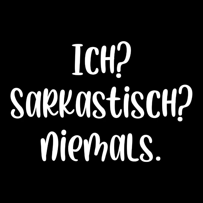 Ich? Sarkastisch? Niemals.