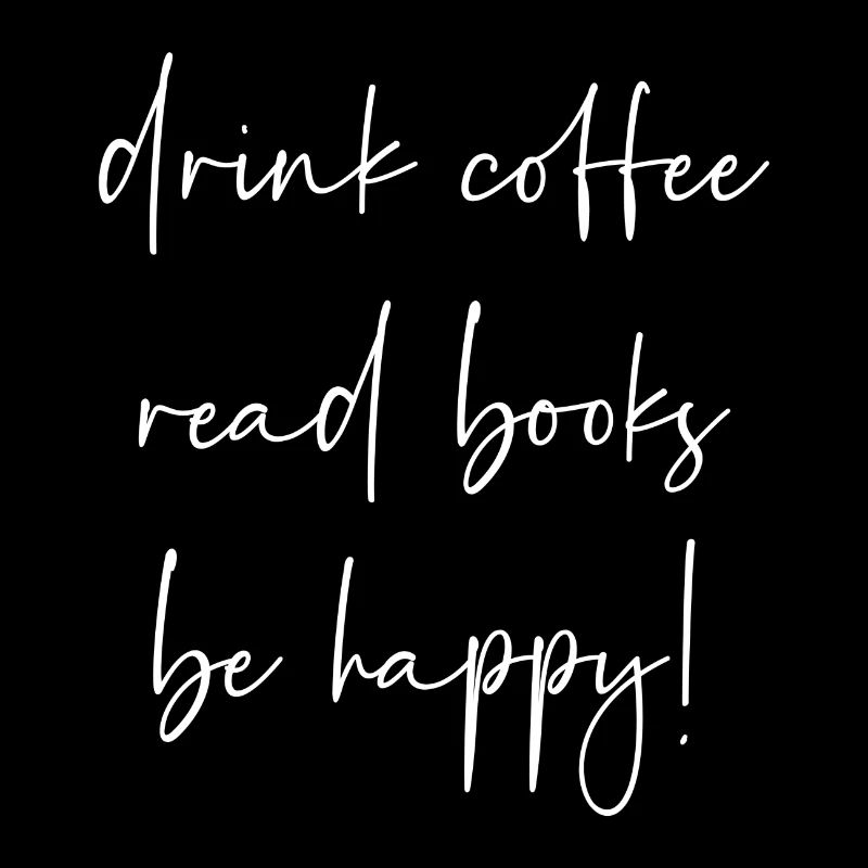 Drink coffee read books be happy