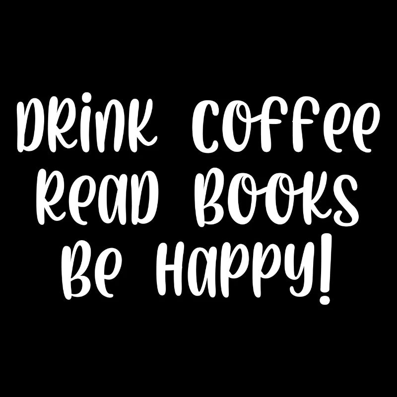Drink coffee read books be happy