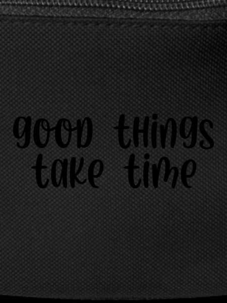 Good things take time