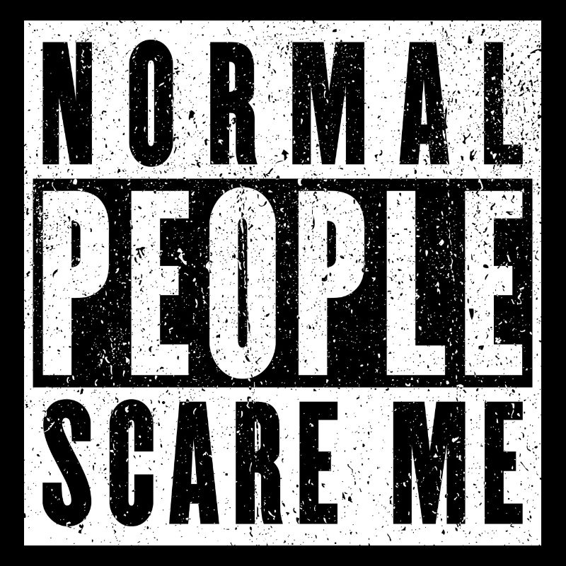 Normale Menschen machen mir Angst - Psych Design