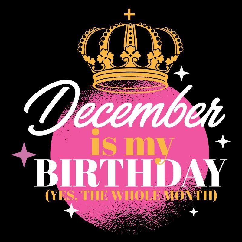 Décembre est mon anniversaire Oui tout le mois né