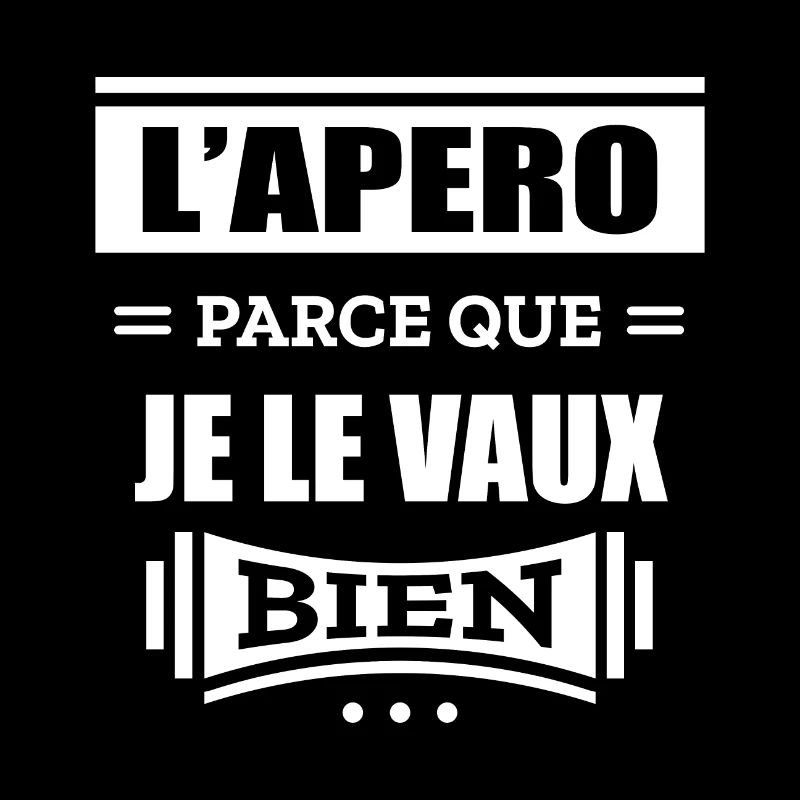 L'APÉRO PARCE QUE JE LE VAUX BIEN