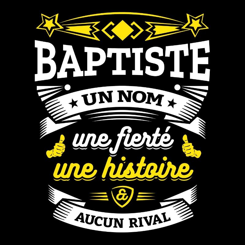BAPTISTE UN NOM UNE FIERTÉ AUCUN RIVAL