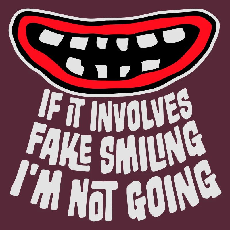 If It Involves Fake Smiling I'm Not Going Spruch