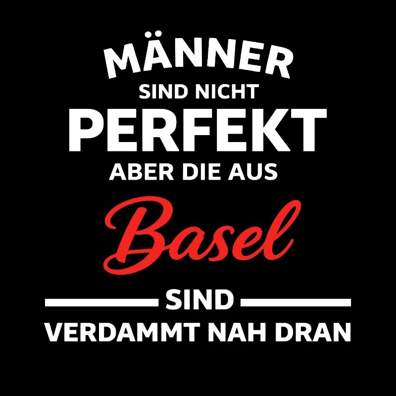 Basel Männer Nicht Perfekt Spruch