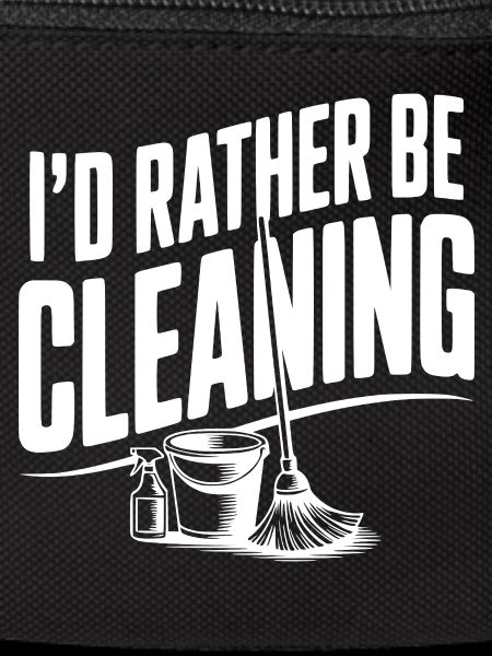 I'd Rather Be Cleaning