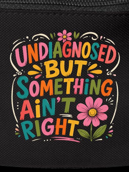 Undiagnosed, but something is wrong