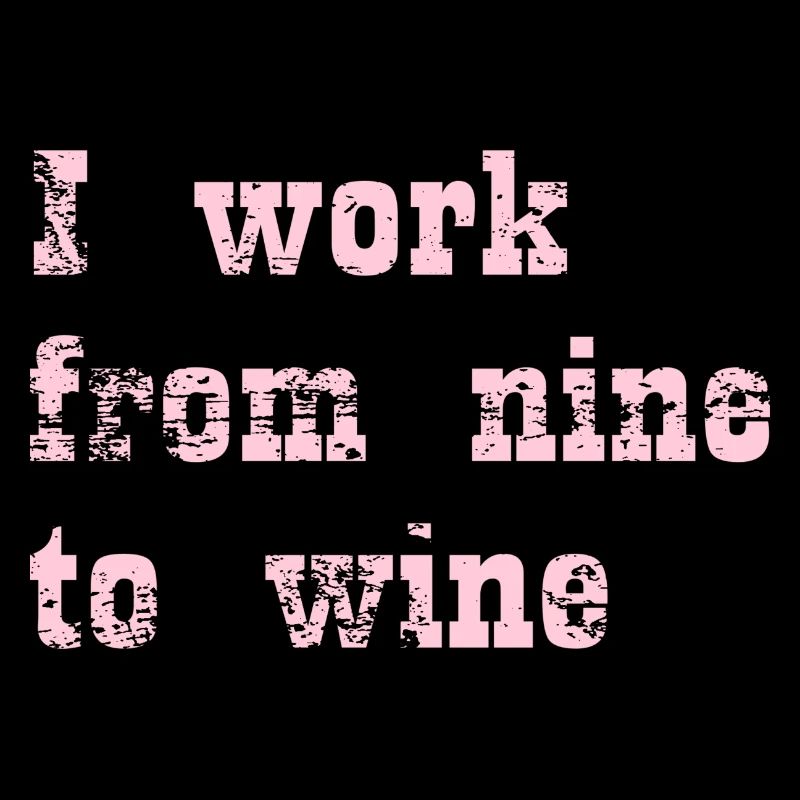 I work from nine to wine
