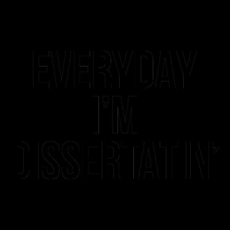 Everyday i`m dissertating Phd Abschluss Geschenk