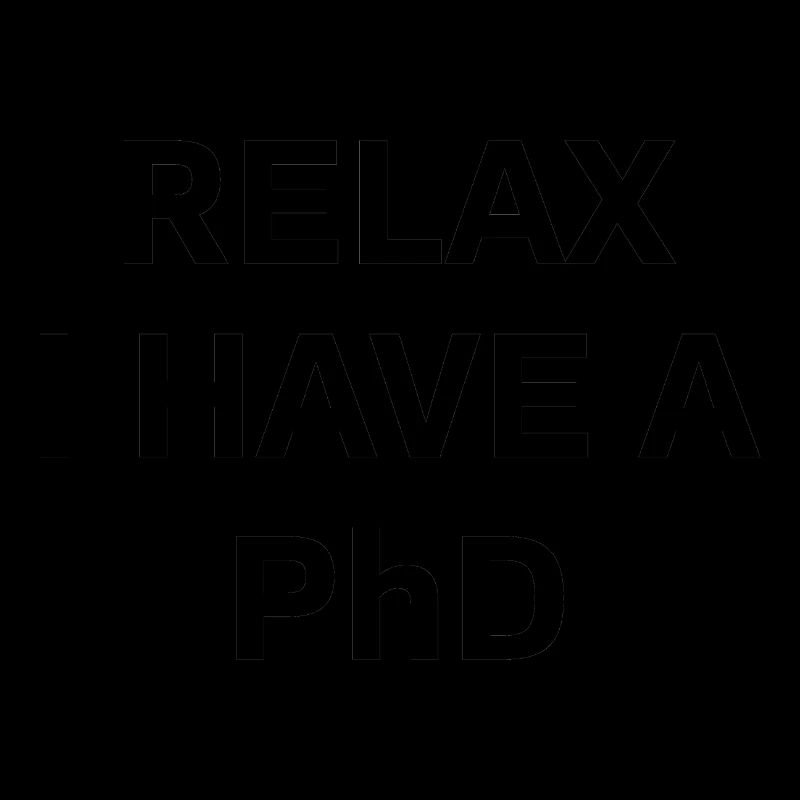 Relax i have a Phd PhD Abschkuss Geschenk
