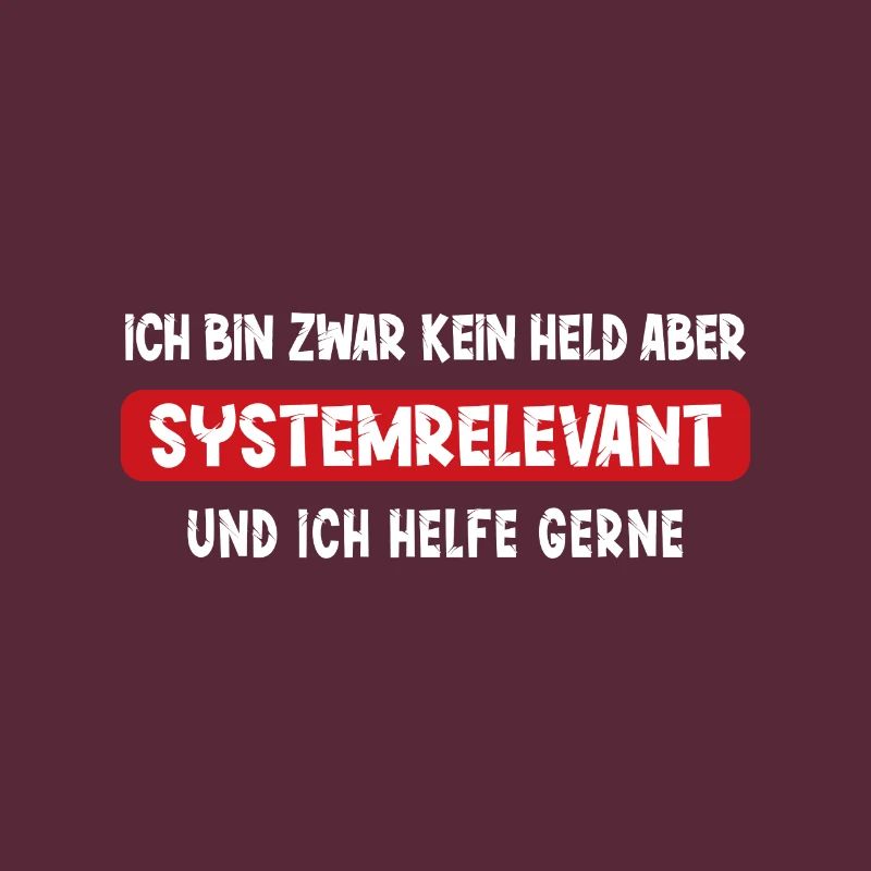 Ich bin kein Held aber Systemrelevant Spruch