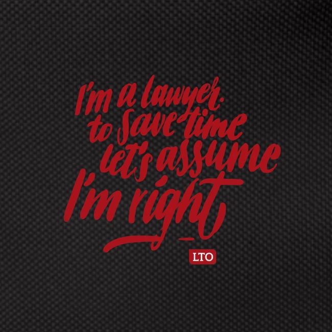 I m a lawyer to save time let s assume I'm right