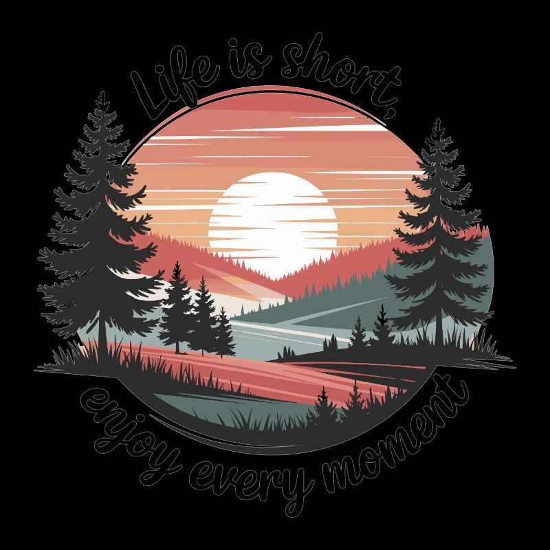 Life Is Short – Enjoy Every Moment