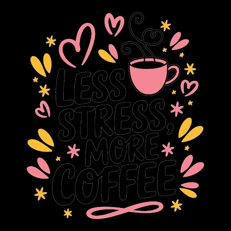 Less Stress, More Coffee – Kaffee-Spruch