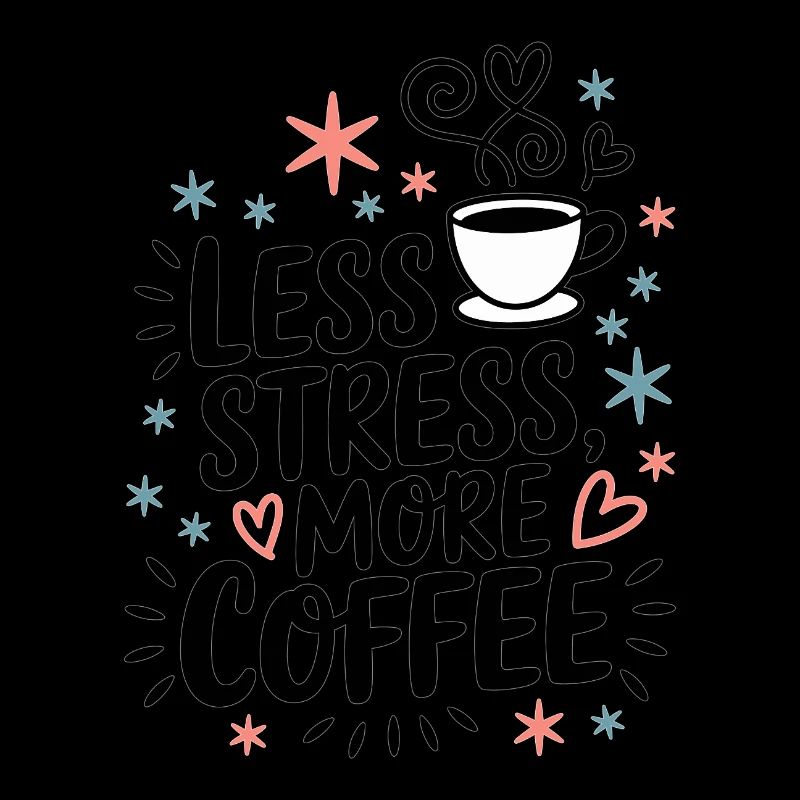 Less Stress, More Coffee – Kaffee-Spruch