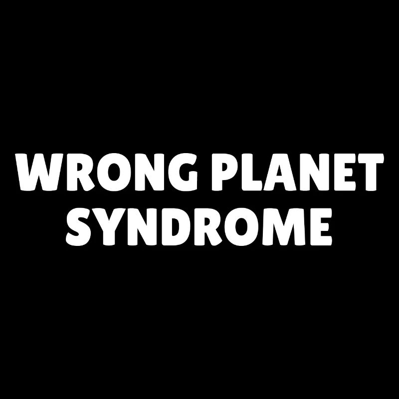 Wrong Planet Syndrome Autism Asperger's Saying